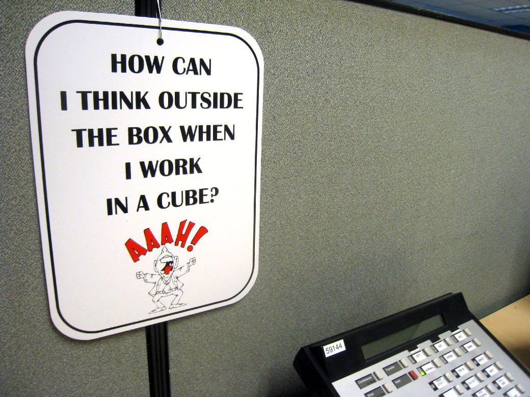 how can i think outside the box in a cubicle?